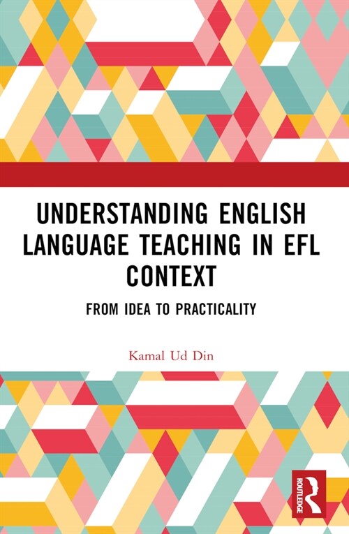 Understanding English Language Teaching in EFL Context : From Idea to Practicality (Paperback)