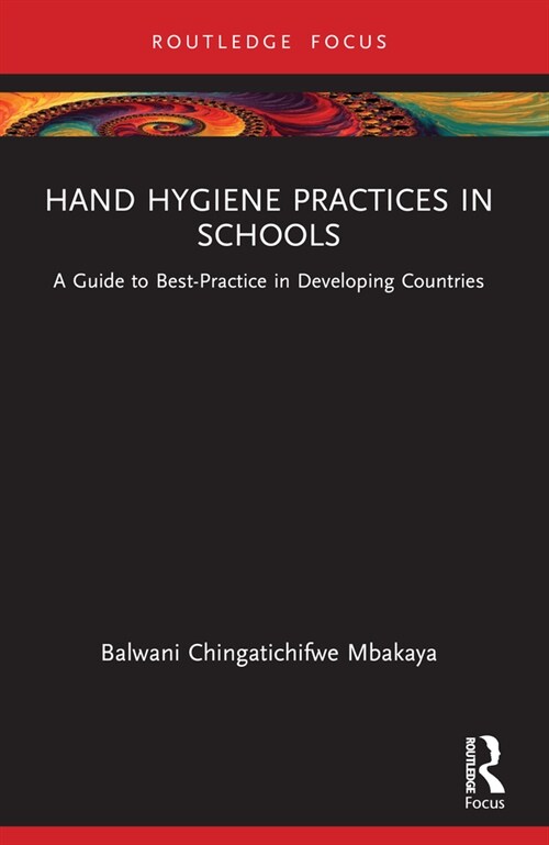 Hand Hygiene Practices in Schools : A Guide to Best-Practice in Developing Countries (Paperback)