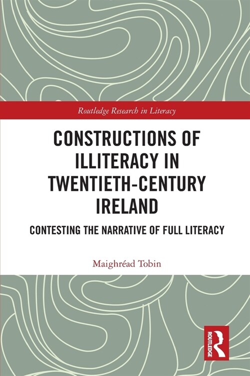 Constructions of Illiteracy in Twentieth-Century Ireland : Contesting the Narrative of Full Literacy (Paperback)