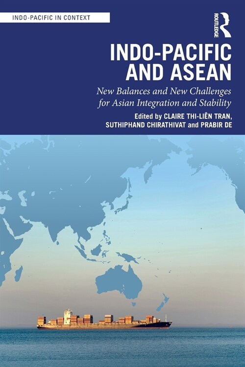 Indo-Pacific and ASEAN : New Balances and New Challenges for Asian Integration and Stability (Paperback)