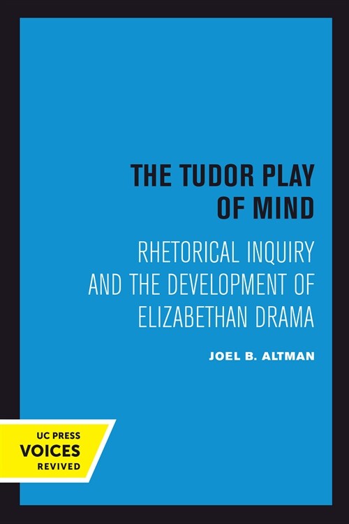 The Tudor Play of Mind: Rhetorical Inquiry and the Development of Elizabethan Drama (Hardcover)