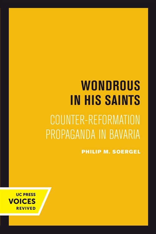 Wondrous in His Saints: Counter-Reformation Propaganda in Bavaria Volume 17 (Hardcover)