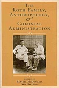 The Roth Family, Anthropology, and Colonial Administration (Paperback)