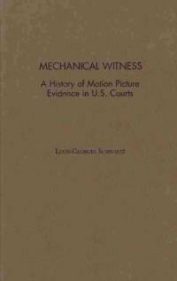 Mechanical witness : a history of motion picture evidence in US courts
