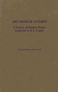 Mechanical Witness: A History of Motion Picture Evidence in U.S. Courts (Hardcover)