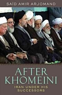 After Khomeini: Iran Under His Successors (Hardcover)