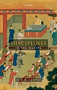 Disciplines in the Making : Cross-Cultural Perspectives on Elites, Learning, and Innovation (Hardcover)