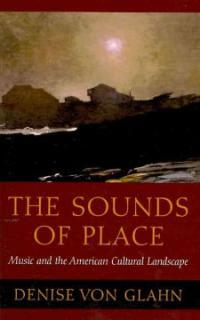 The sounds of place : music and the American cultural landscape