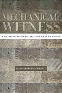 Mechanical Witness: A History of Motion Picture Evidence in U.S. Courts (Paperback)