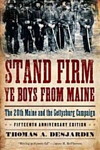 Stand Firm Ye Boys from Maine: The 20th Maine and the Gettysburg Campaign (Paperback, Fifteenth Anniv)