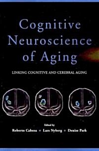 Cognitive Neuroscience of Aging: Linking Cognitive and Cerebral Aging (Paperback)