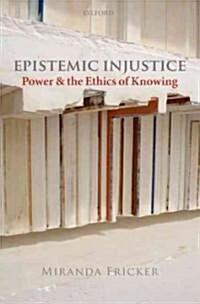 Epistemic Injustice : Power and the Ethics of Knowing (Paperback)