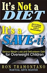 Its Not a Diet, Its a Save-It: Serious Weight Loss and Self-Esteem Gain for Overweight Children (Paperback)