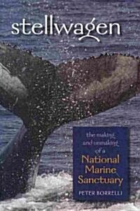 Stellwagen: The Making and Unmaking of a National Marine Sanctuary (Hardcover)