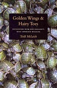 Golden Wings and Hairy Toes: Encounters with New Englands Most Imperiled Wildlife (Paperback)