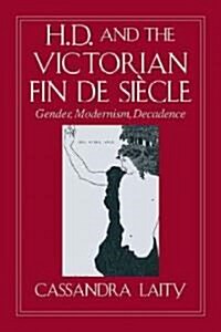 H. D. and the Victorian Fin de Siecle : Gender, Modernism, Decadence (Paperback)