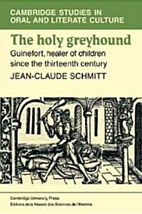 The Holy Greyhound : Guinefort, Healer of Children since the Thirteenth Century (Paperback)