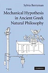 The Mechanical Hypothesis in Ancient Greek Natural Philosophy (Hardcover)