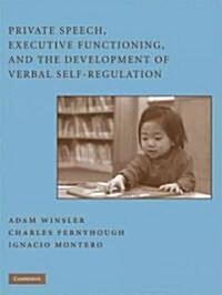 Private Speech, Executive Functioning, and the Development of Verbal Self-Regulation (Hardcover)
