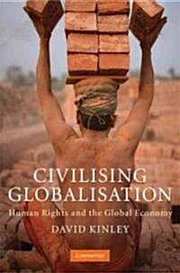 Civilising Globalisation : Human Rights and the Global Economy (Hardcover)