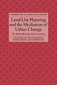 Land Use Planning and the Mediation of Urban Change : The British Planning System in Practice (Paperback)