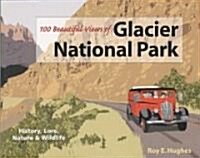 100 Beautiful Views of Glacier National Park (Paperback)