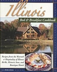 Illinois Bed & Breakfast Cookbook: Recipes from the Warmth and Hospitality of Illinois B&Bs, Historic Inns, and Boutique Hotels                        (Spiral)