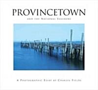 Provincetown and the National Seashore: A Photographic Essay (Hardcover)