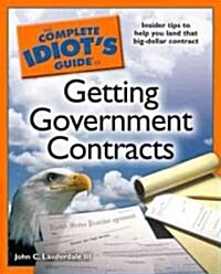 The Complete Idiots Guide to Getting Government Contracts (Paperback)