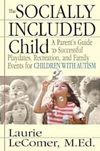 The Socially Included Child: A Parents Guide to Successful Playdates, Recreation, and Family Events for Children with Autism (Paperback)