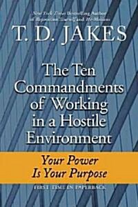 Ten Commandments of Working in a Hostile Environment: Your Power Is Your Purpose (Paperback)