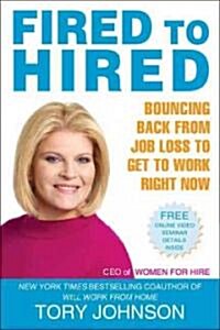 Fired to Hired: Bouncing Back from Job Loss to Get to Work Right Now (Paperback)