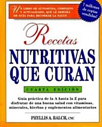 Recetas Nutritivas Que Curan, 4th Edition: Guia Practica de la a Hasta La Z Para Disfrutar de Una Burna Salud Convitaminas, Minerales, Hierbas y Suple (Paperback, 4)