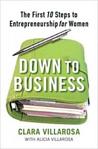 Down to Business: The First 10 Steps to Entrepreneurship for Women (Paperback)