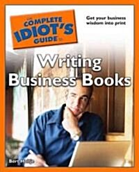 The Complete Idiots Guide to Writing Business Books (Paperback)