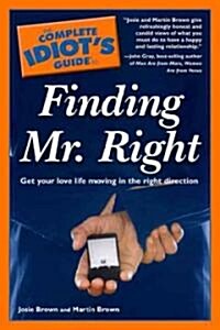 The Complete Idiots Guide to Finding Mr. Right (Paperback)