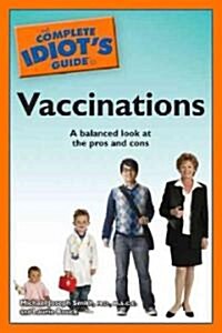 The Complete Idiots Guide to Vaccinations (Paperback, 1st)