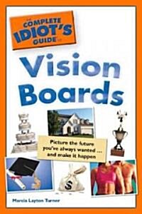 The Complete Idiots Guide to Vision Boards (Paperback, 1st, Original)