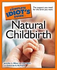 The Complete Idiots Guide to Natural Childbirth (Paperback, Original)
