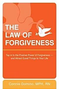 The Law of Forgiveness: Tap in to the Positive Power of Forgiveness--And Attract Good Things to Your Life (Paperback)