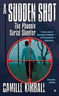 A Sudden Shot: The Phoenix Serial Shooter (Mass Market Paperback)