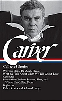 Raymond Carver: Collected Stories (Loa #195): Will You Please Be Quiet, Please? / What We Talk about When We Talk about Love / Cathedral / Stories fro (Hardcover, Definitive)