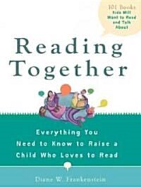 Reading Together: Everything You Need to Know to Raise a Child Who Loves to Read (Paperback)