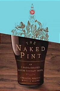 [중고] The Naked Pint: An Unadulterated Guide to Craft Beer (Hardcover)