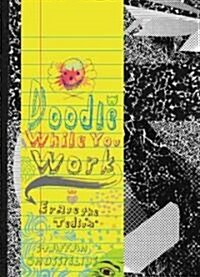 Doodle While You Work: Erase the Tedium (Paperback)