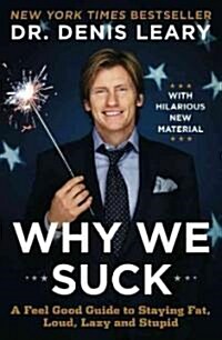 Why We Suck: A Feel Good Guide to Staying Fat, Loud, Lazy and Stupid (Paperback)