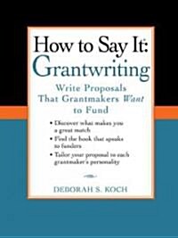 How to Say It: Grantwriting: Write Proposals That Grantmakers Want to Fund (Paperback)