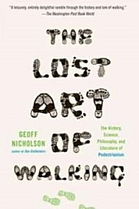 The Lost Art of Walking: The Lost Art of Walking: The History, Science, and Literature of Pedestrianism (Paperback)