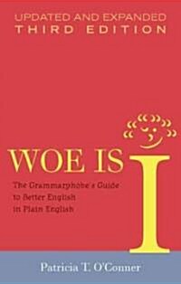 Woe Is I: The Grammarphobes Guide to Better English in Plain English (Hardcover, 3, Updated, Expand)