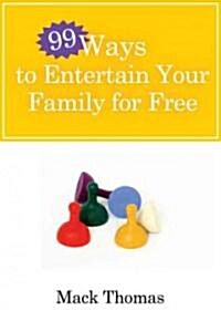 99 Ways to Entertain Your Family for Free!: Do Fun Things and Save Money! (Paperback)